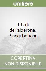 I tarli dell'alberone. Saggi belliani libro