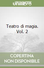 Teatro di magia. Vol. 2 libro