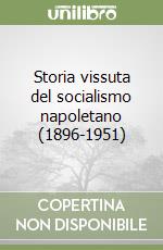 Storia vissuta del socialismo napoletano (1896-1951) libro