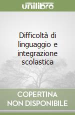 Difficoltà di linguaggio e integrazione scolastica