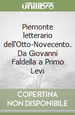 Piemonte letterario dell'Otto-Novecento. Da Giovanni Faldella a Primo Levi libro