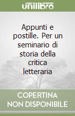 Appunti e postille. Per un seminario di storia della critica letteraria libro