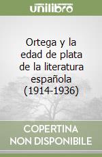 Ortega y la edad de plata de la literatura española (1914-1936) libro