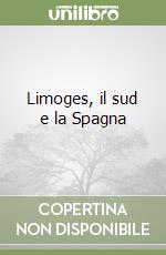 Limoges, il sud e la Spagna libro