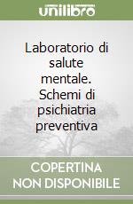 Laboratorio di salute mentale. Schemi di psichiatria preventiva libro