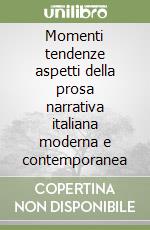 Momenti tendenze aspetti della prosa narrativa italiana moderna e contemporanea libro