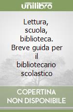 Lettura, scuola, biblioteca. Breve guida per il bibliotecario scolastico