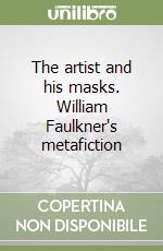 The artist and his masks. William Faulkner's metafiction libro