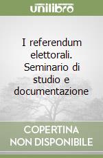 I referendum elettorali. Seminario di studio e documentazione libro