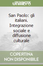 San Paolo: gli italiani. Integrazione sociale e diffusione culturale libro