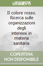 Il colore rosso. Ricerca sulle organizzazioni degli interessi in materia sanitaria