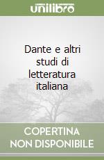 Dante e altri studi di letteratura italiana libro