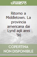 Ritorno a Middletown. La provincia americana dai Lynd agli anni '90