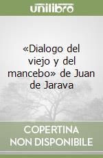 «Dialogo del viejo y del mancebo» de Juan de Jarava