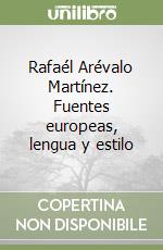 Rafaél Arévalo Martínez. Fuentes europeas, lengua y estilo libro