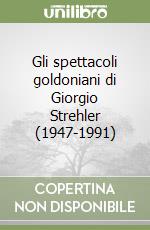 Gli spettacoli goldoniani di Giorgio Strehler (1947-1991)