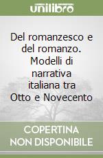 Del romanzesco e del romanzo. Modelli di narrativa italiana tra Otto e Novecento libro