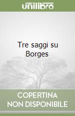 Tre saggi su Borges libro