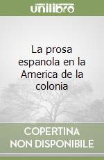 La prosa espanola en la America de la colonia