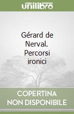 Gérard de Nerval. Percorsi ironici libro