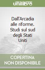 Dall'Arcadia alle riforme. Studi sul sud degli Stati Uniti