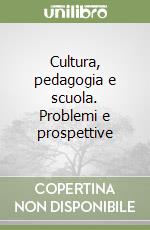 Cultura, pedagogia e scuola. Problemi e prospettive libro
