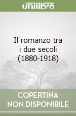 Il romanzo tra i due secoli (1880-1918) libro