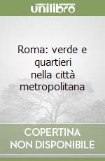 Roma: verde e quartieri nella città metropolitana libro