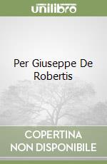 Per Giuseppe De Robertis