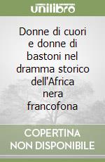 Donne di cuori e donne di bastoni nel dramma storico dell'Africa nera francofona libro