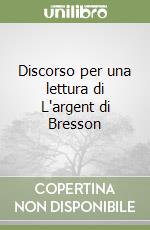 Discorso per una lettura di L'argent di Bresson libro