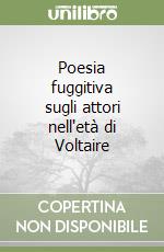 Poesia fuggitiva sugli attori nell'età di Voltaire