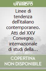 Linee di tendenza dell'italiano contemporaneo. Atti del XXV Convegno internazionale di studi della società linguistica italiana (Lugano 19-21 settembre 1991) libro