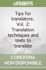 Tips for translators. Vol. 2: Translation techniques and texts to translate libro