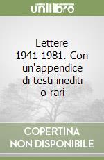 Lettere 1941-1981. Con un'appendice di testi inediti o rari