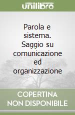 Parola e sistema. Saggio su comunicazione ed organizzazione libro