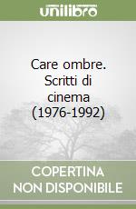 Care ombre. Scritti di cinema (1976-1992) libro