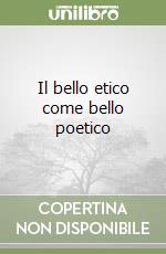 Il bello etico come bello poetico libro