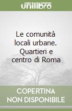 Le comunità locali urbane. Quartieri e centro di Roma