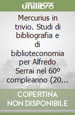 Mercurius in trivio. Studi di bibliografia e di biblioteconomia per Alfredo Serrai nel 60º compleanno (20 novembre 1992) libro