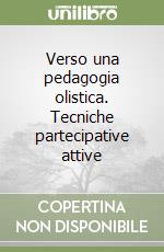 Verso una pedagogia olistica. Tecniche partecipative attive