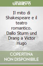 Il mito di Shakespeare e il teatro romantico. Dallo Sturm und Drang a Victor Hugo