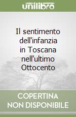 Il sentimento dell'infanzia in Toscana nell'ultimo Ottocento libro