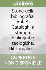 Storia della bibliografia. Vol. 4: Cataloghi a stampa. Bibliografie teologiche. Bibliografie filosofiche. Antonio Possevino libro