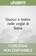 Giuoco e teatro nelle veglie di Siena libro