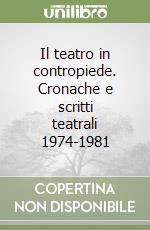 Il teatro in contropiede. Cronache e scritti teatrali 1974-1981 libro