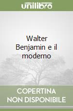 Walter Benjamin e il moderno
