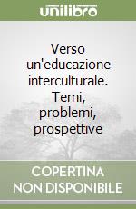 Verso un'educazione interculturale. Temi, problemi, prospettive libro