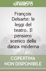 François Delsarte: le leggi del teatro. Il pensiero scenico della danza moderna