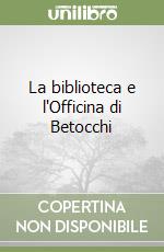 La biblioteca e l'Officina di Betocchi libro